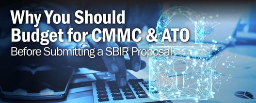 Why You Should Budget for CMMC and ATO Before Submitting a SBIR Proposal