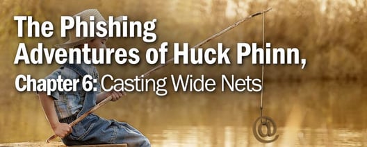 The Phishing Adventures of Huck Phinn, Casting Wide Nets