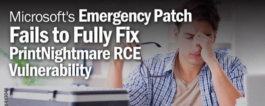 Microsoft's emergency patch fails to fully fix PrintNightmare RCE vulnerability.