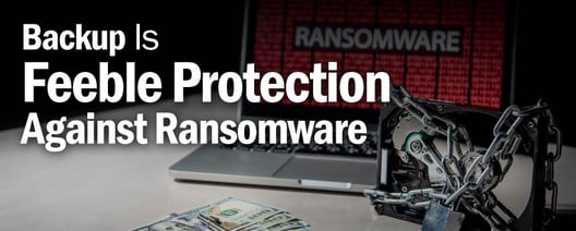 Backup is feeble protection against ransomware.