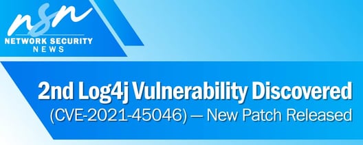 2nd Log4j Vulnerability (CVE-2021-45046) Discovered — New Patch Released. Plus other cybersecurity-related articles from the week of 12/13/21