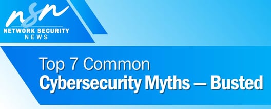 Top 7 Common Cybersecurity Myths — Busted
