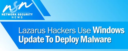 Lazarus Hackers Use Windows Update To Deploy Malware