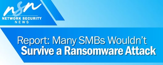 Report: Many SMBs Wouldn’t Survive a Ransomware Attack