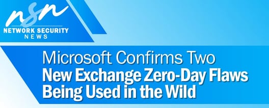 Microsoft Confirms Two New Exchange Zero-Day Flaws Being Used in the Wild