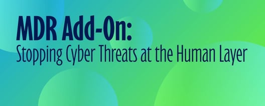 MDR Add-On: Stopping Cyber Threats at the Human Layer